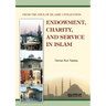 Endowment, Charity and Service in Islam: From the Apex of Islamic Civilization