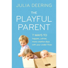 The Playful Parent: 7 ways to happier, calmer, more creative days with your under-fives