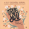 True You: A Self-Discovery Journal of Prompts and Exercises to Inspire Reflection and Growth
