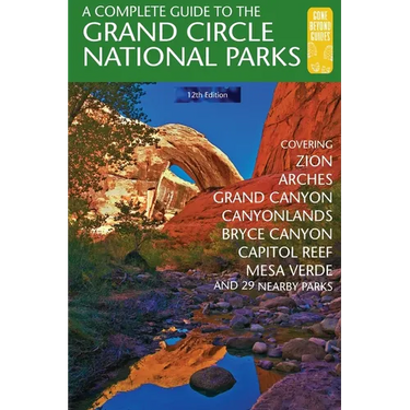 A Complete Guide to the Grand Circle National Parks: Covering Zion, Bryce Canyon, Capitol Reef, Arches, Canyonlands, Mesa Verde, and Grand Canyon Nati
