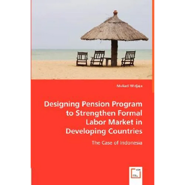 Designing Pension Program to Strengthen Formal Labor Market in Developing Countries