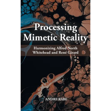 Processing Mimetic Reality: Harmonizing Alfred North Whitehead and René Girard