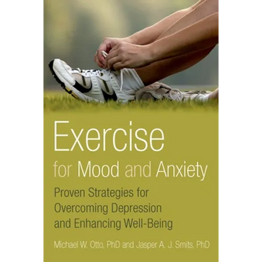 Exercise for Mood and Anxiety: Proven Strategies for Overcoming Depression and Enhancing Well-Being