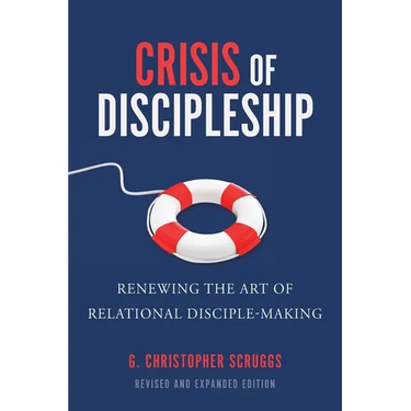 Crisis of Discipleship--Revised Edition: Renewing the Art of Relational Disciple Making