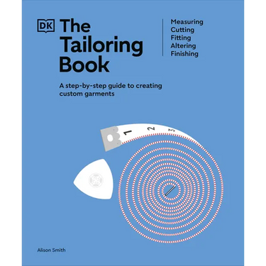 The Tailoring Book: Measuring. Cutting. Fitting. Altering. Finishing