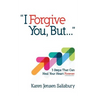 I Forgive You, But...: 3 Steps That Can Heal Your Heart Forever
