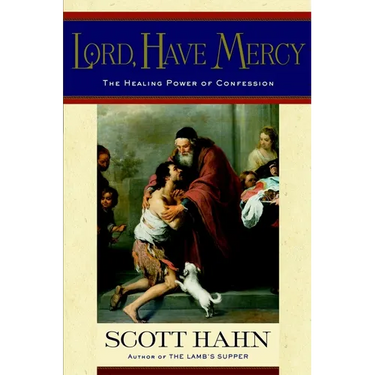 Lord, Have Mercy: The Healing Power of Confession