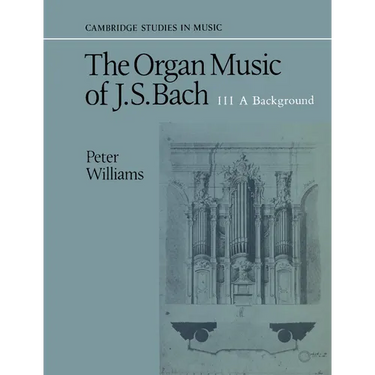 The Organ Music of J. S. Bach: Volume 3, a Background