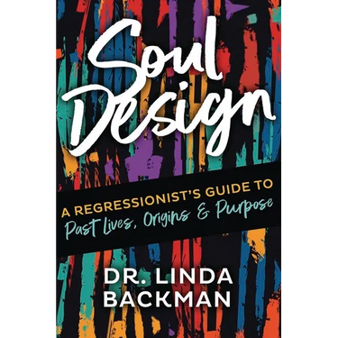 Soul Design: A Regressionist's Guide to Past Lives, Origins & Purpose