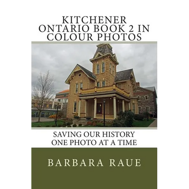 Kitchener Ontario Book 2 in Colour Photos: Saving Our History One Photo at a Time