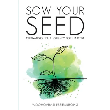 Sow Your Seed: Cultivating Life's Journey for Harvest