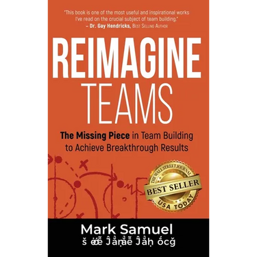 Reimagine Teams: The Missing Piece in Team Building to Achieve Breakthrough Results