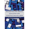 Deconstructing Special Education and Constructing Inclusion