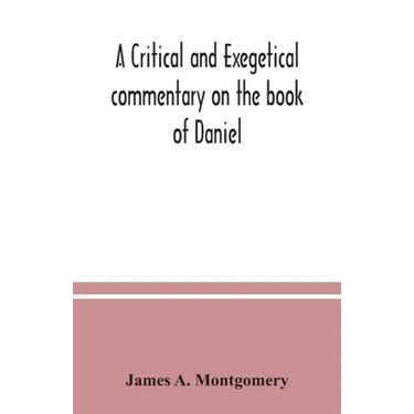 A critical and exegetical commentary on the book of Daniel