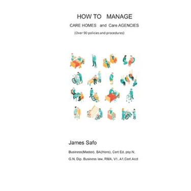 How to Manage Care Homes and Care Agencies: Over 90 Policies and Procedures