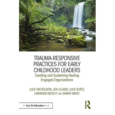 Trauma-Responsive Practices for Early Childhood Leaders: Creating and Sustaining Healing Engaged Organizations