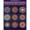 Kaleidoscope Quilt - The Workbook: Create One-Block Masterpieces - New Step-By-Step Instructions - 12 Projects