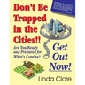 Don't Be Trapped in the Cities!! Get Out Now!: Are You Ready and Prepared for What's Coming?