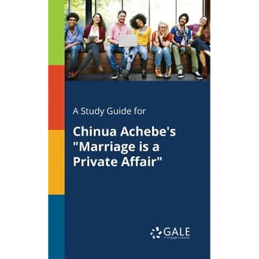 A Study Guide for Chinua Achebe's "Marriage is a Private Affair"