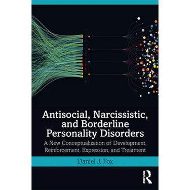 Antisocial, Narcissistic, and Borderline Personality Disorders: A New Conceptualization of Development, Reinforcement, Expression, and Treatment