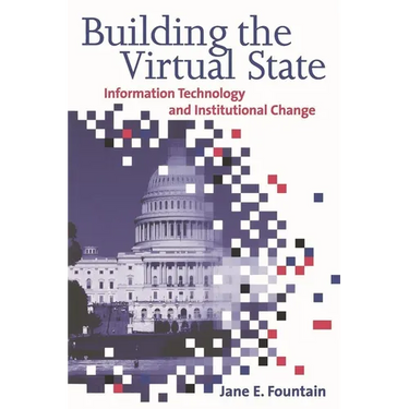 Building the Virtual State: Information Technology and Institutional Change