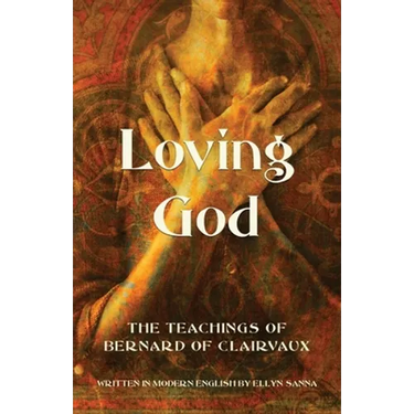 Loving God: The Teachings of Bernard of Clairvaux