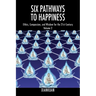 Six Pathways to Happiness Volume 2: Ethics, Compassion, and Wisdom for the 21st Century