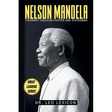 Nelson Mandela: Visionary Freedom Fighter and Statesman
