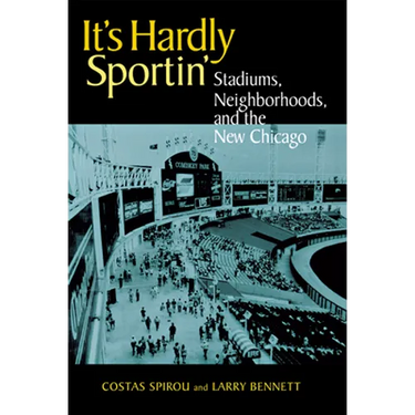 It's Hardly Sportin': Stadiums, Neighborhoods, and the New Chicago
