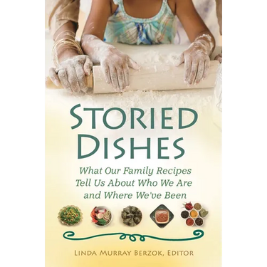 Storied Dishes: What Our Family Recipes Tell Us about Who We Are and Where We've Been