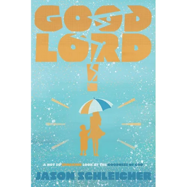 Good Lord!: A Not-So-Shocking Look at the Goodness of God: A Not So Shocking