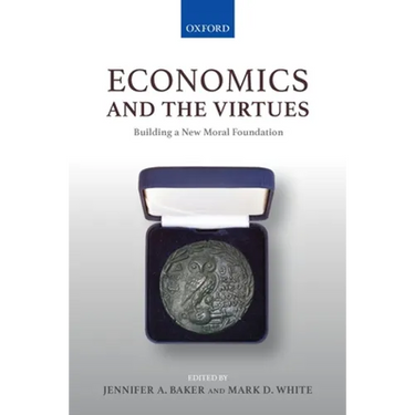Economics and the Virtues: Building a New Moral Foundation