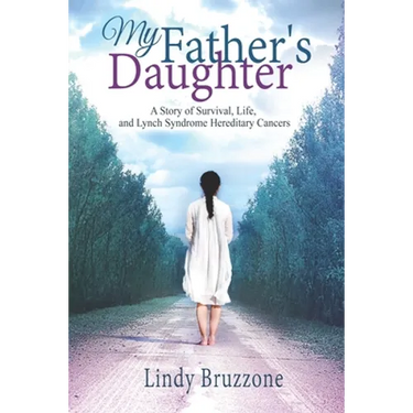 My Father's Daughter: A Story of Survival, Life, and Lynch Syndrome Hereditary Cancers (2019 Revised Edition)