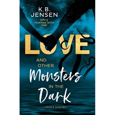 Love and Other Monsters in the Dark: Short Stories