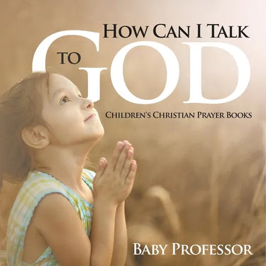 How Can I Talk to God? - Children's Christian Prayer Books