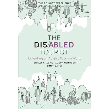 The Disabled Tourist: Navigating an Ableist Tourism World
