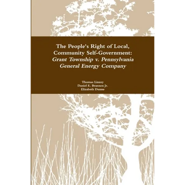 The People's Right to Local Community Self-Government: Grant Township v. Pennsylvania General Energy Company