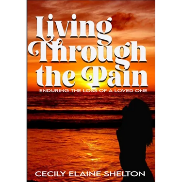 Living Through the Pain: Enduring the Loss of a Loved One