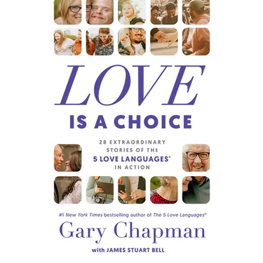 Love Is a Choice: 28 Extraordinary Stories of the 5 Love Languages(r) in Action
