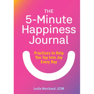 The 5-Minute Happiness Journal: Practices to Help You Tap Into Joy Every Day