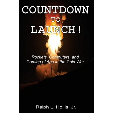 Countdown to Launch!: Rockets, Computers, and Coming of Age in the Cold War