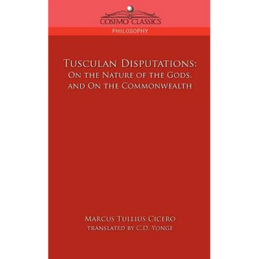 Tusculan Disputations: On the Nature of the Gods, and on the Commonwealth