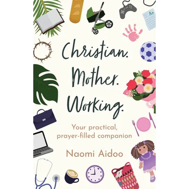 Christian. Mother. Working.: Your practical, prayer-filled companion
