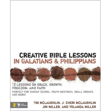 Creative Bible Lessons in Galatians & Philippians: 12 Sessions on Grace, Growth, Freedom, and Faith