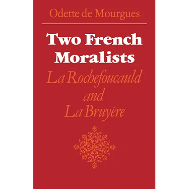 Two French Moralists: La Rochefoucauld and La Bruyere
