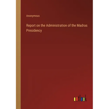 Report on the Administration of the Madras Presidency