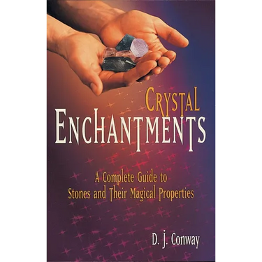 Crystal Enchantments: A Complete Guide to Stones and Their Magical Properties