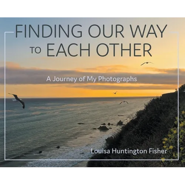 Finding Our Way to Each Other: A Journey of My Photographs