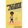 How To Grieve The Loss Of a Husband: Your Step By Step Guide To Grieving The Loss Of a Husband For Christians