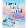Flurry, Float, and Fly!: The Story of a Snowstorm